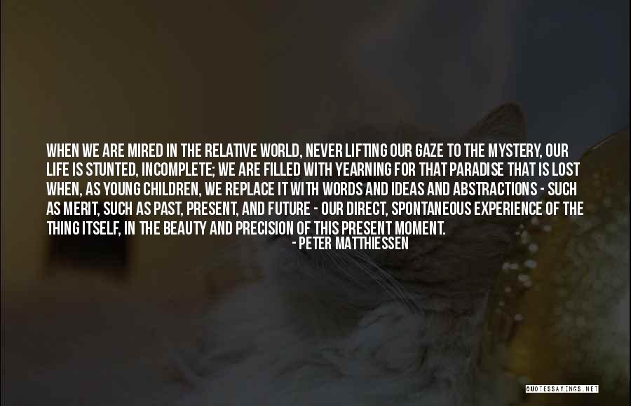 Incomplete Life Quotes By Peter Matthiessen Incomplete Life Quotes By Peter Matthiessen