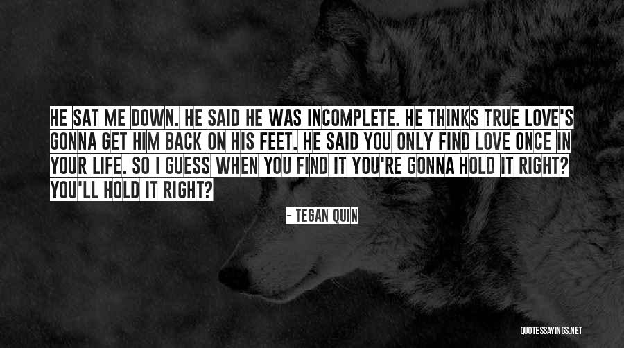 Incomplete Life Quotes By Tegan Quin Incomplete Life Quotes By Tegan Quin