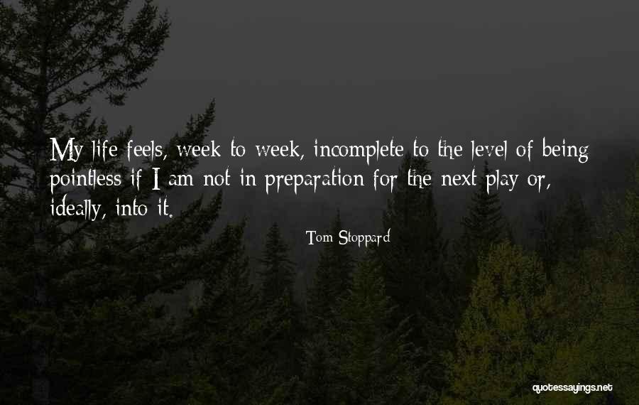 Incomplete Life Quotes By Tom Stoppard Incomplete Life Quotes By Tom Stoppard