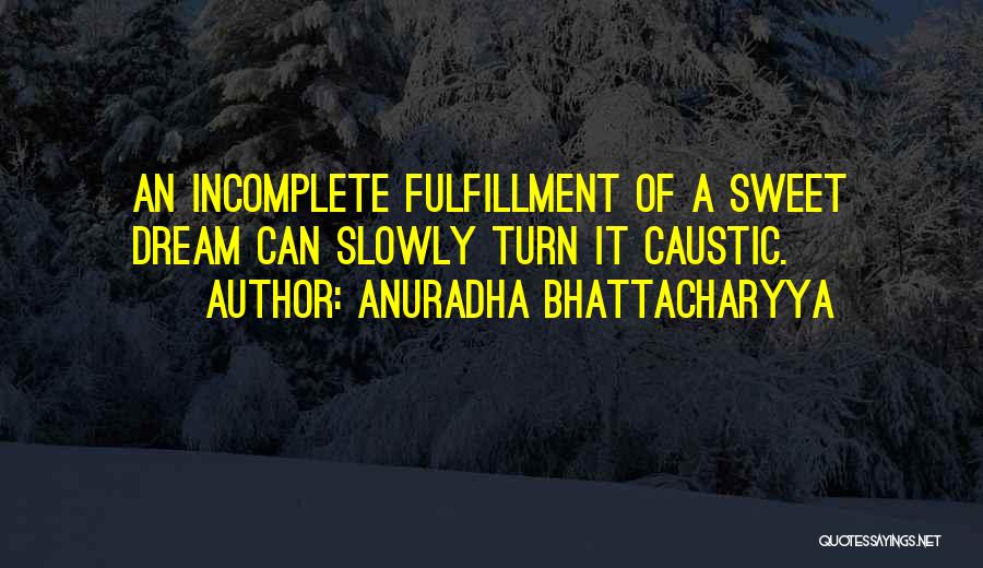 Incomplete Love Quotes By Anuradha Bhattacharyya
