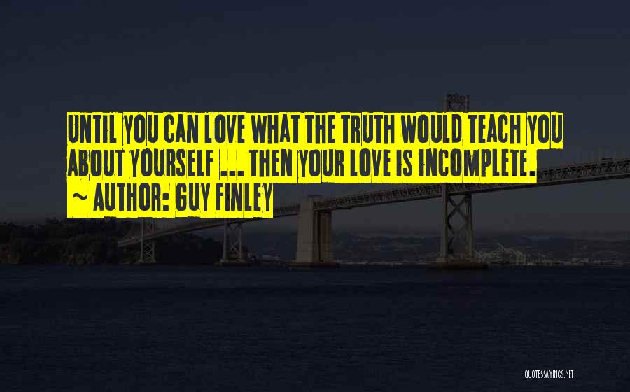 Incomplete Love Quotes By Guy Finley