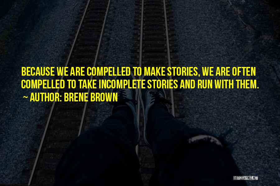 Incomplete Stories Quotes By Brene Brown