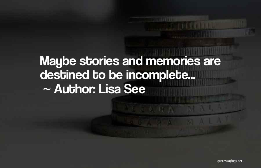 Incomplete Stories Quotes By Lisa See
