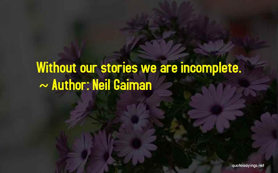 Incomplete Stories Quotes By Neil Gaiman