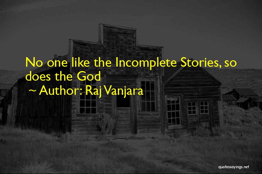Incomplete Stories Quotes By Raj Vanjara
