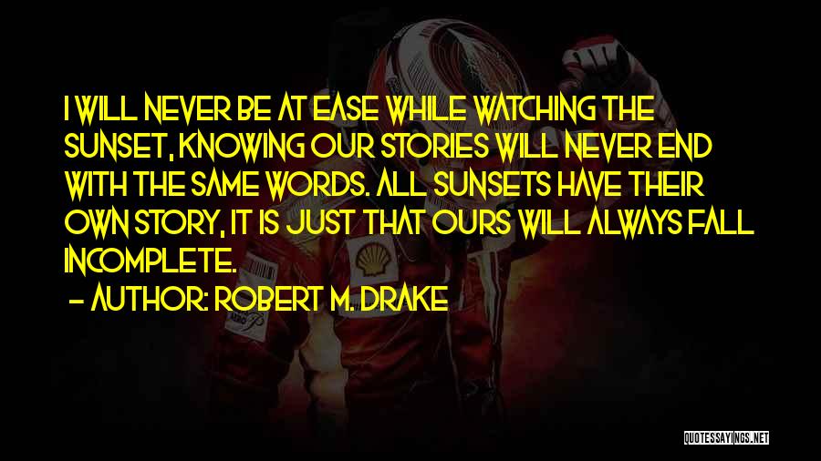 Incomplete Stories Quotes By Robert M. Drake