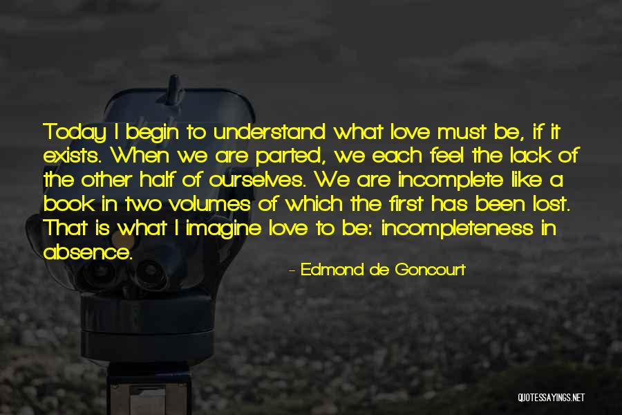 Incompleteness Love Quotes By Edmond De Goncourt Incompleteness Love Quotes By Edmond De Goncourt
