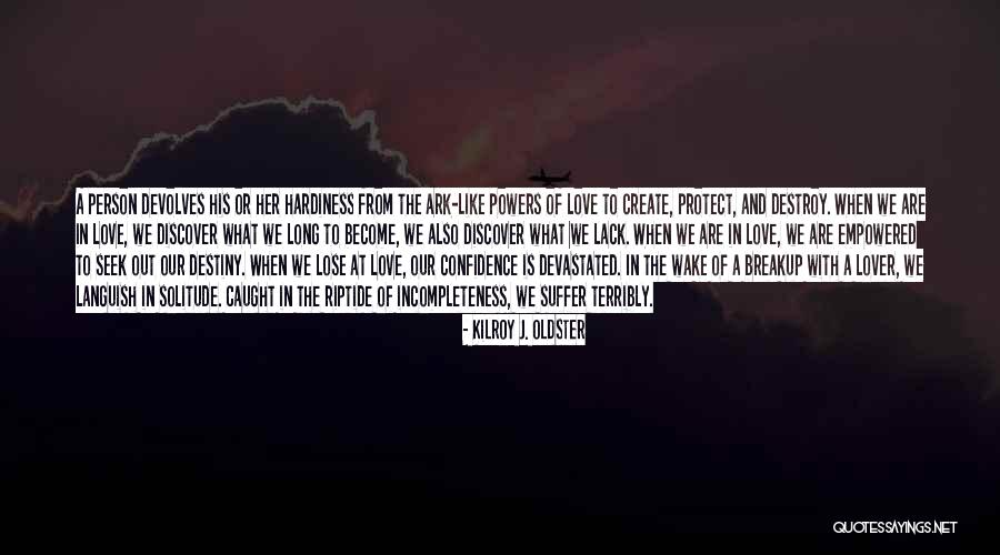 Incompleteness Love Quotes By Kilroy J. Oldster