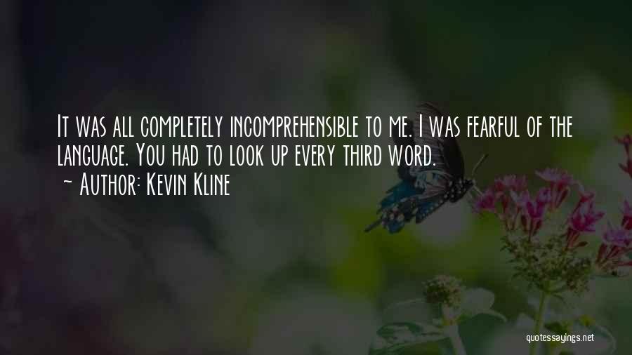 Incomprehensible Quotes By Kevin Kline