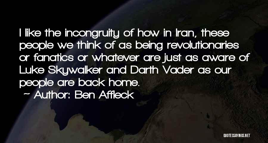 Incongruity Quotes By Ben Affleck