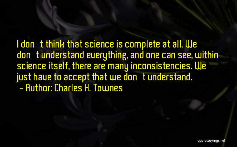 Inconsistencies Quotes By Charles H. Townes