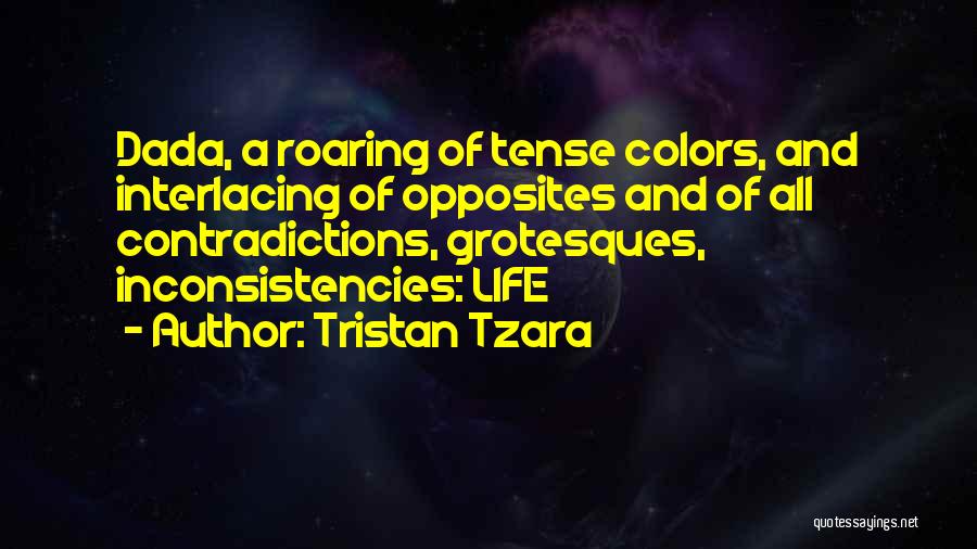 Inconsistencies Quotes By Tristan Tzara