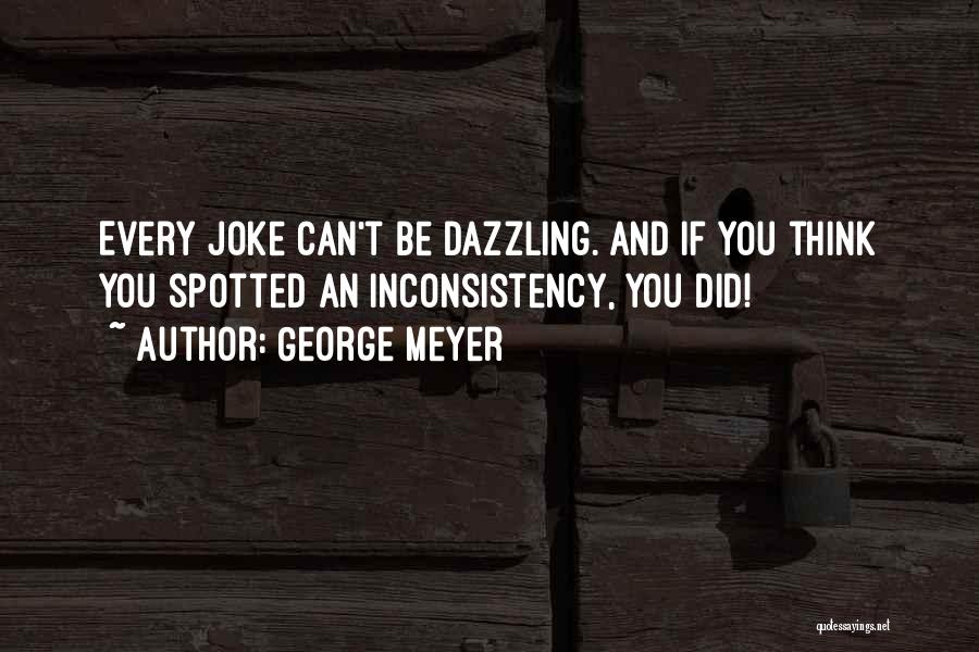 Inconsistency Quotes By George Meyer