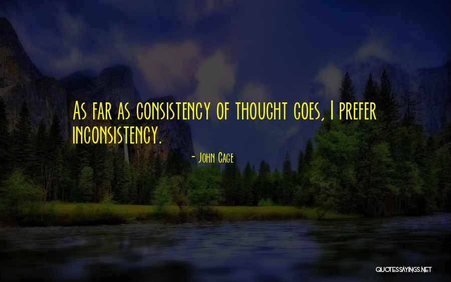 Inconsistency Quotes By John Cage