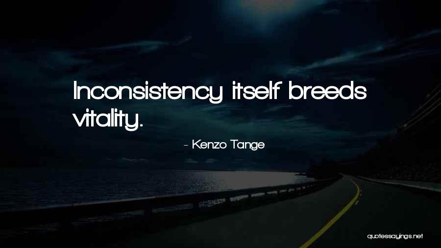 Inconsistency Quotes By Kenzo Tange