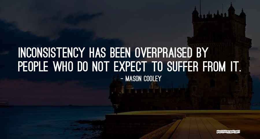Inconsistency Quotes By Mason Cooley