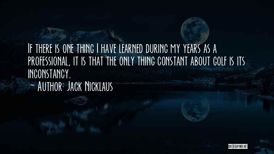 Inconstancy Quotes By Jack Nicklaus