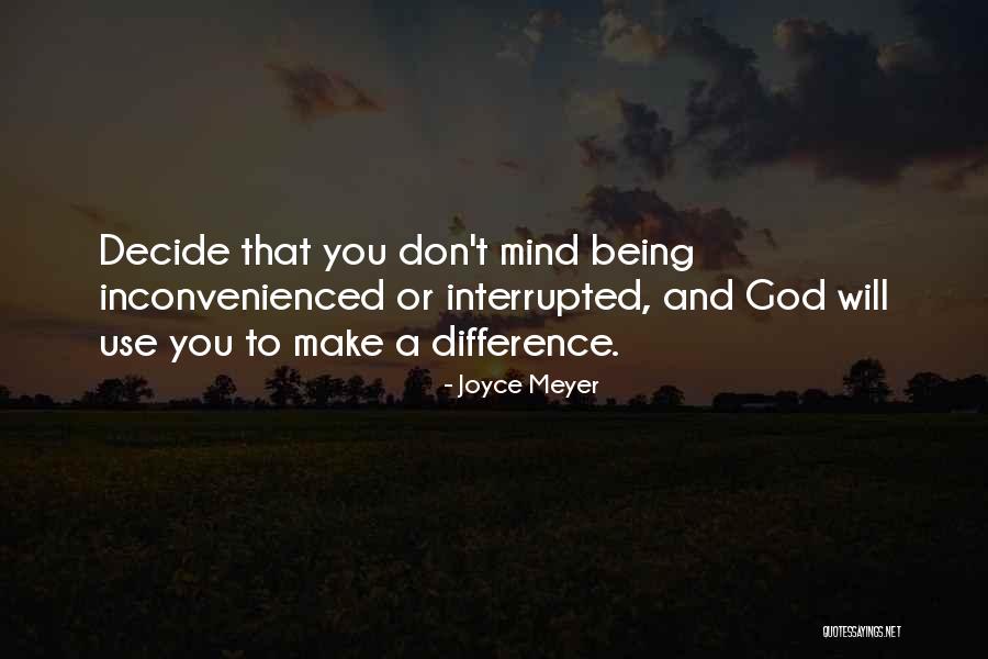 Inconvenienced You Quotes By Joyce Meyer Inconvenienced You Quotes By Joyce Meyer