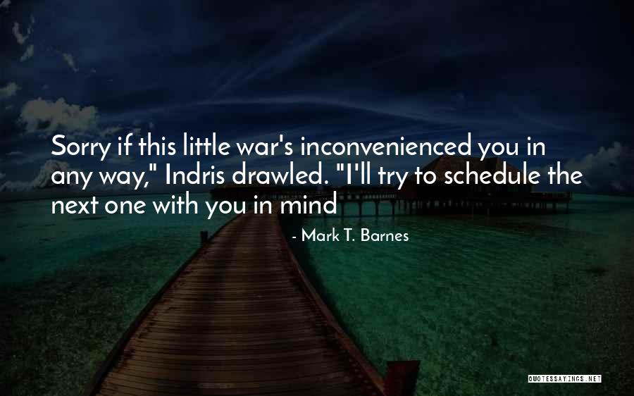 Inconvenienced You Quotes By Mark T. Barnes Inconvenienced You Quotes By Mark T. Barnes