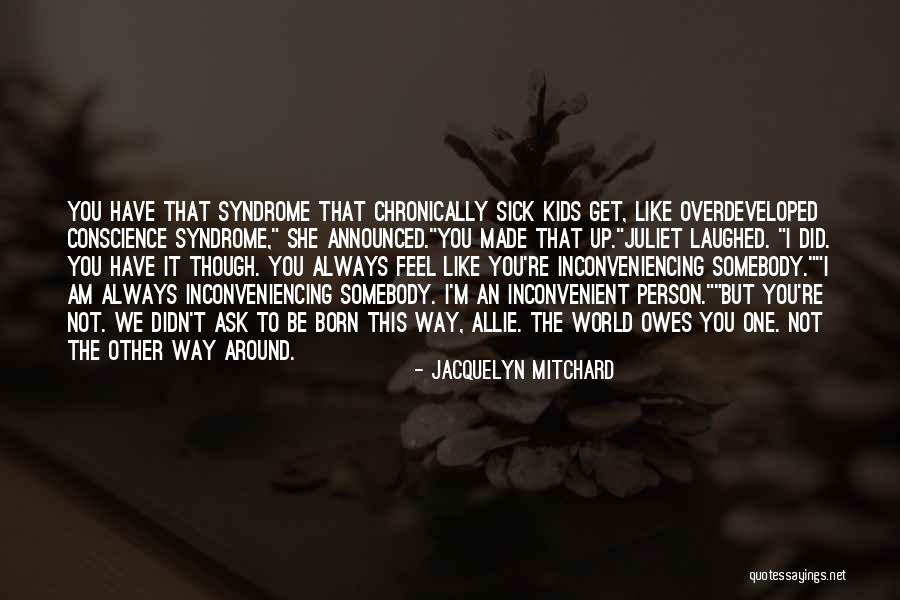 Inconveniencing Someone Quotes By Jacquelyn Mitchard Inconveniencing Someone Quotes By Jacquelyn Mitchard
