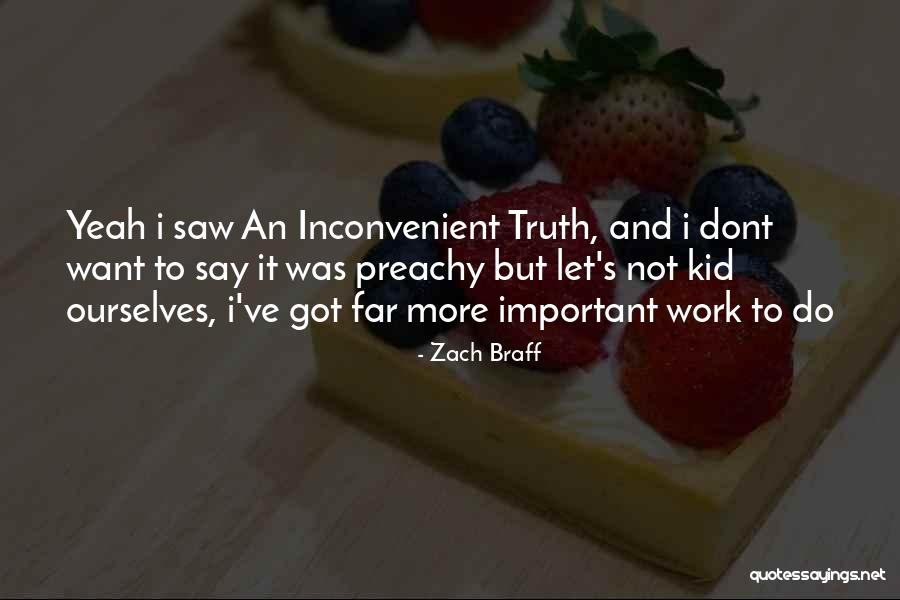 Inconvenient Truth 2 Quotes By Zach Braff Inconvenient Truth 2 Quotes By Zach Braff