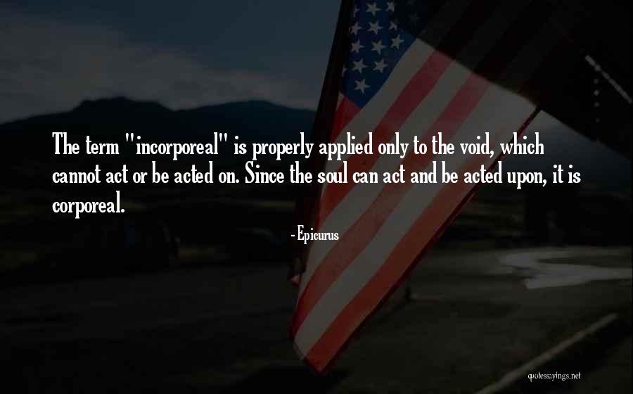 Incorporeal And Corporeal Quotes By Epicurus Incorporeal And Corporeal Quotes By Epicurus