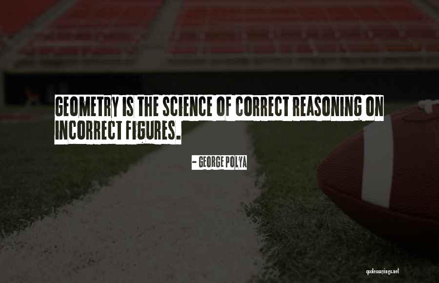 Incorrect Reasoning Quotes By George Polya Incorrect Reasoning Quotes By George Polya