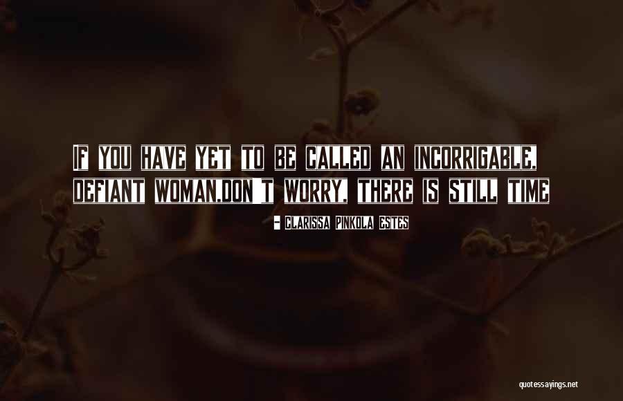 Incorrigable Quotes By Clarissa Pinkola Estes Incorrigable Quotes By Clarissa Pinkola Estes