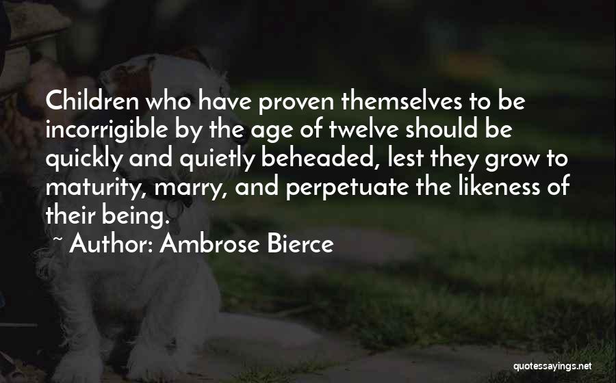 Incorrigible Quotes By Ambrose Bierce