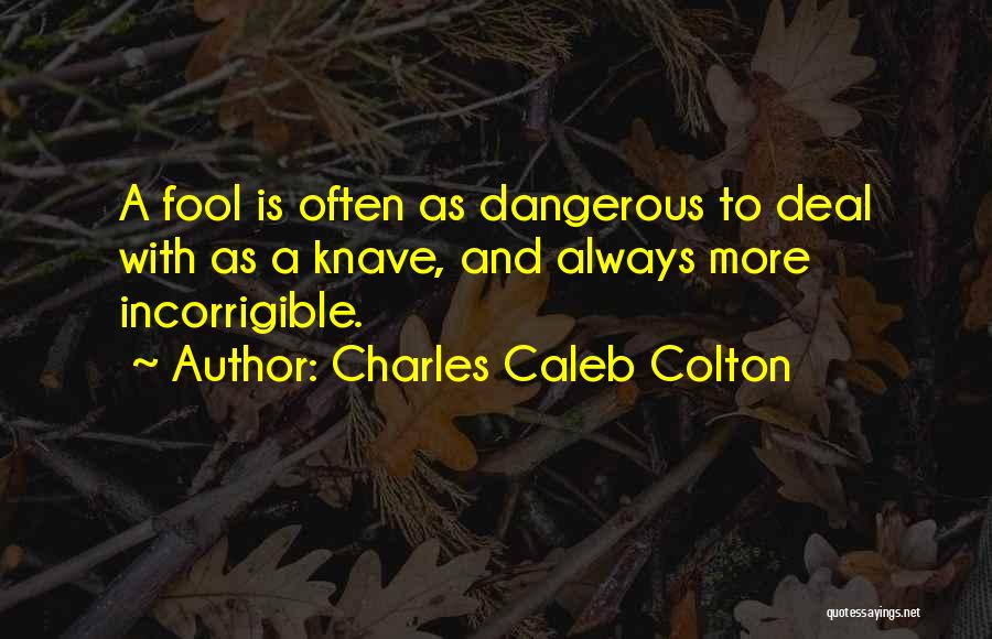 Incorrigible Quotes By Charles Caleb Colton