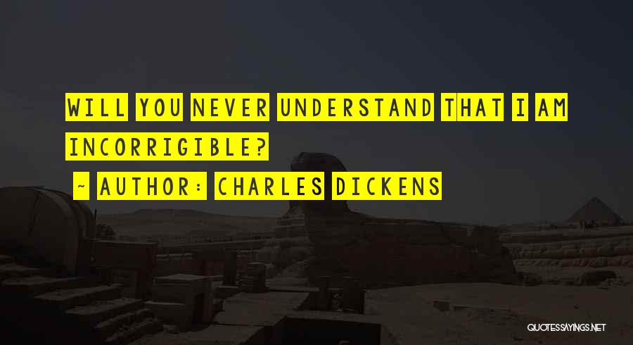 Incorrigible Quotes By Charles Dickens