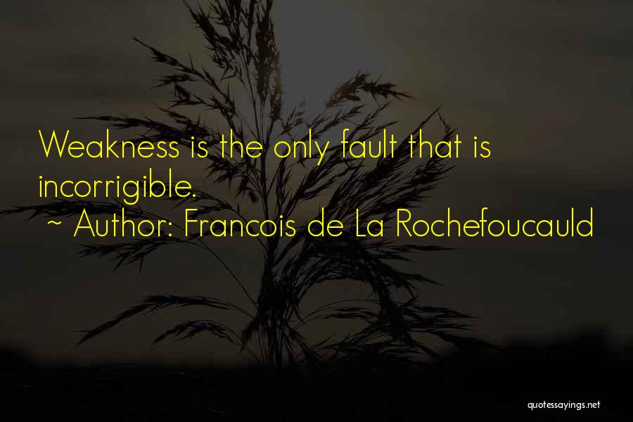 Incorrigible Quotes By Francois De La Rochefoucauld