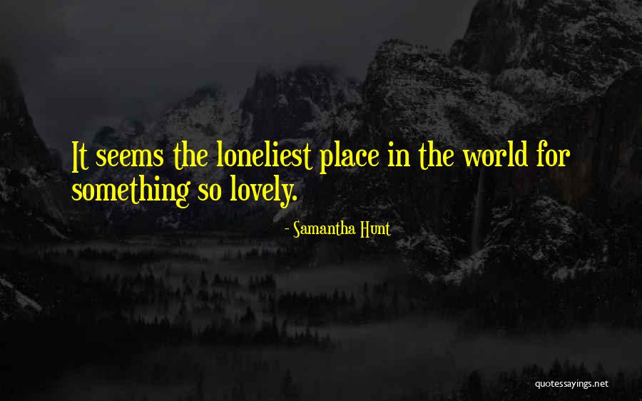 Incorruptible Body Quotes By Samantha Hunt Incorruptible Body Quotes By Samantha Hunt