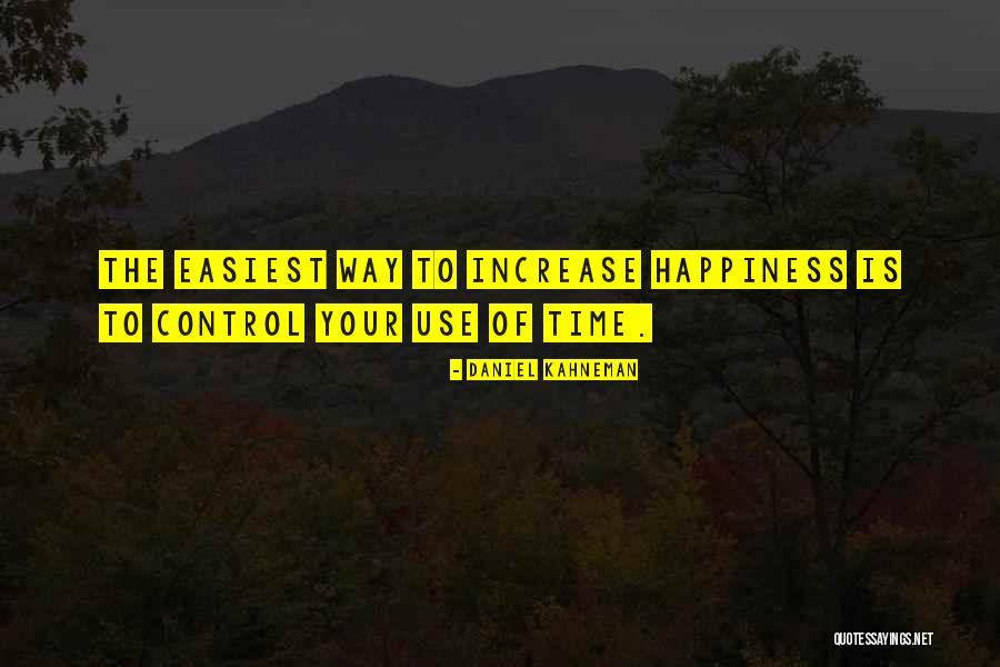 Increase Happiness Quotes By Daniel Kahneman