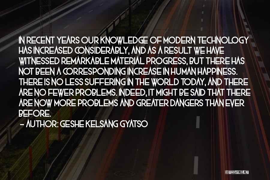 Increase In Technology Quotes By Geshe Kelsang Gyatso