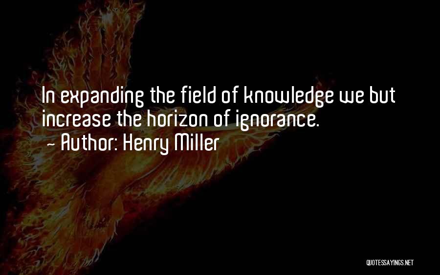 Increase Knowledge Quotes By Henry Miller