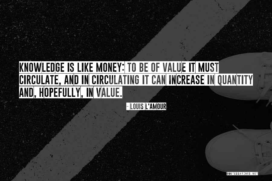 Increase Knowledge Quotes By Louis L'Amour Increase Knowledge Quotes By Louis L'Amour