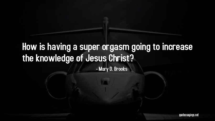 Increase Knowledge Quotes By Mary D. Brooks Increase Knowledge Quotes By Mary D. Brooks