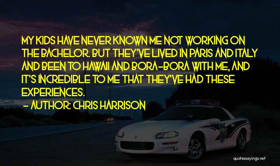 Incredible Experiences Quotes By Chris Harrison