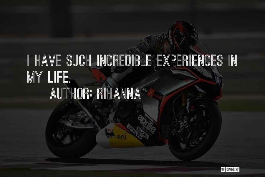 Incredible Experiences Quotes By Rihanna