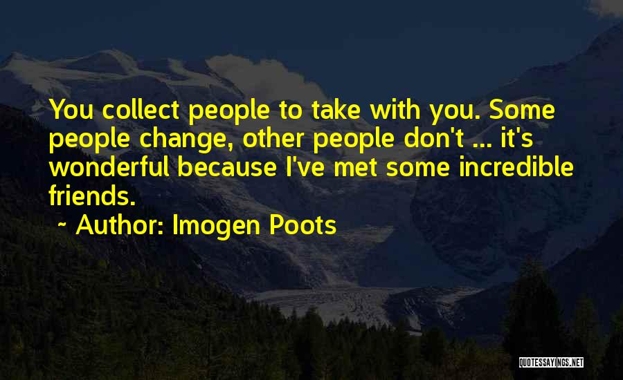 Incredible Friends Quotes By Imogen Poots