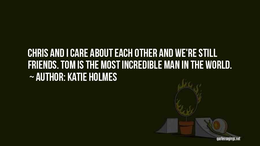 Incredible Friends Quotes By Katie Holmes