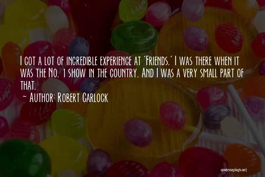 Incredible Friends Quotes By Robert Carlock