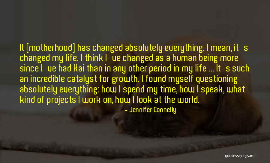 Incredible Human Being Quotes By Jennifer Connelly Incredible Human Being Quotes By Jennifer Connelly