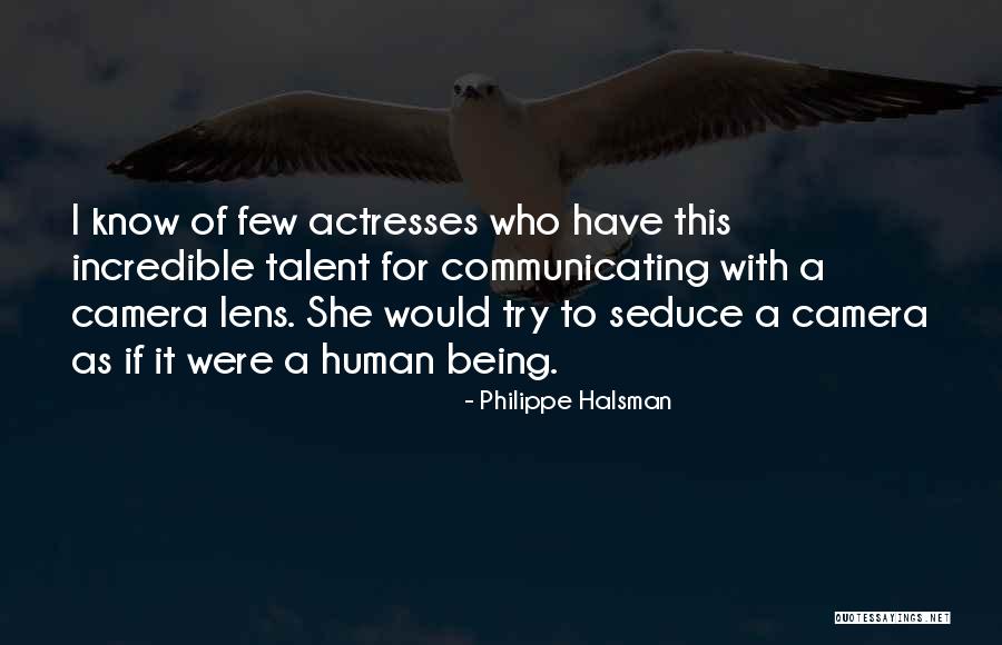 Incredible Human Being Quotes By Philippe Halsman Incredible Human Being Quotes By Philippe Halsman