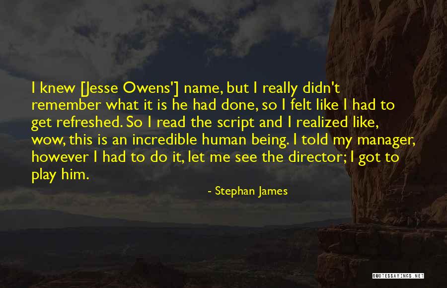Incredible Human Being Quotes By Stephan James Incredible Human Being Quotes By Stephan James