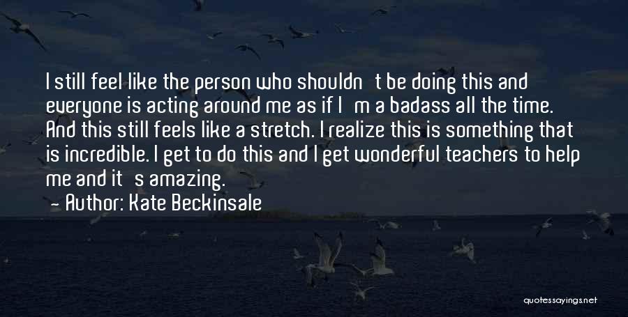 Incredible Teachers Quotes By Kate Beckinsale