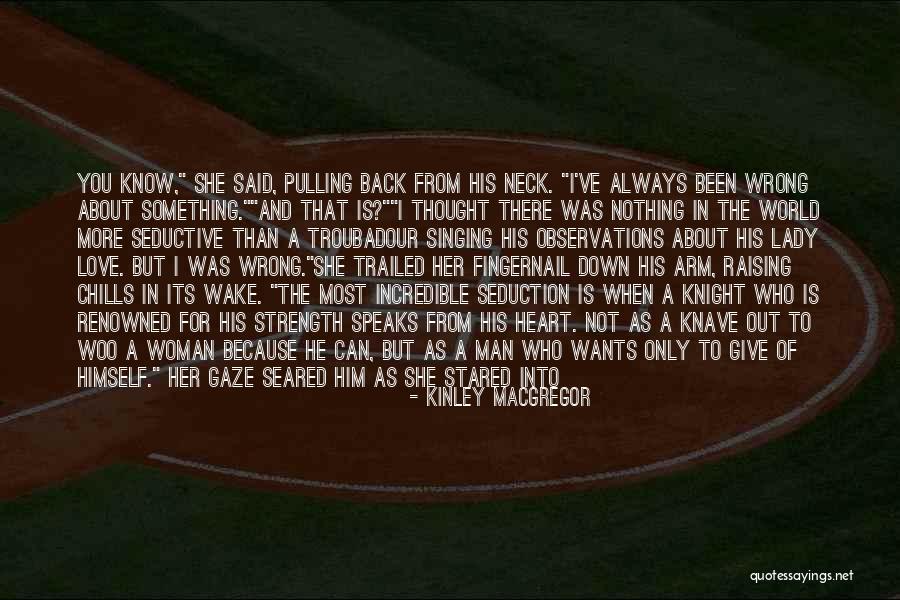 Incredible Woman Quotes By Kinley MacGregor Incredible Woman Quotes By Kinley MacGregor