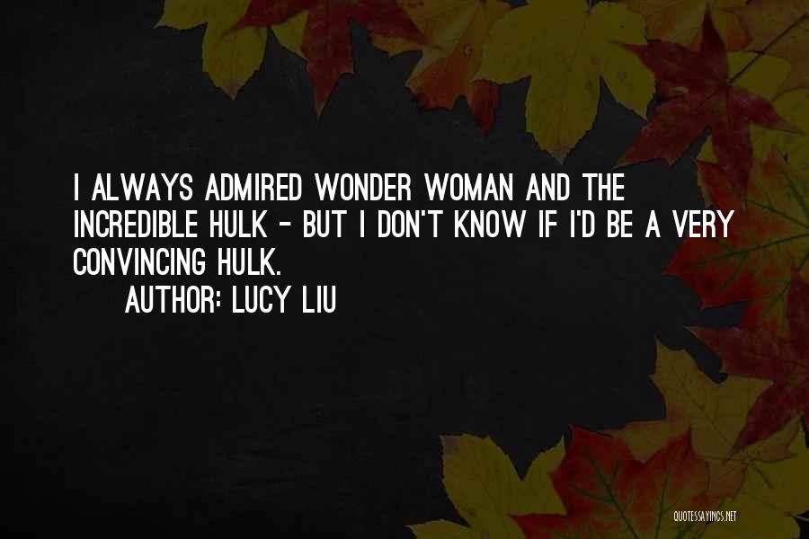 Incredible Woman Quotes By Lucy Liu