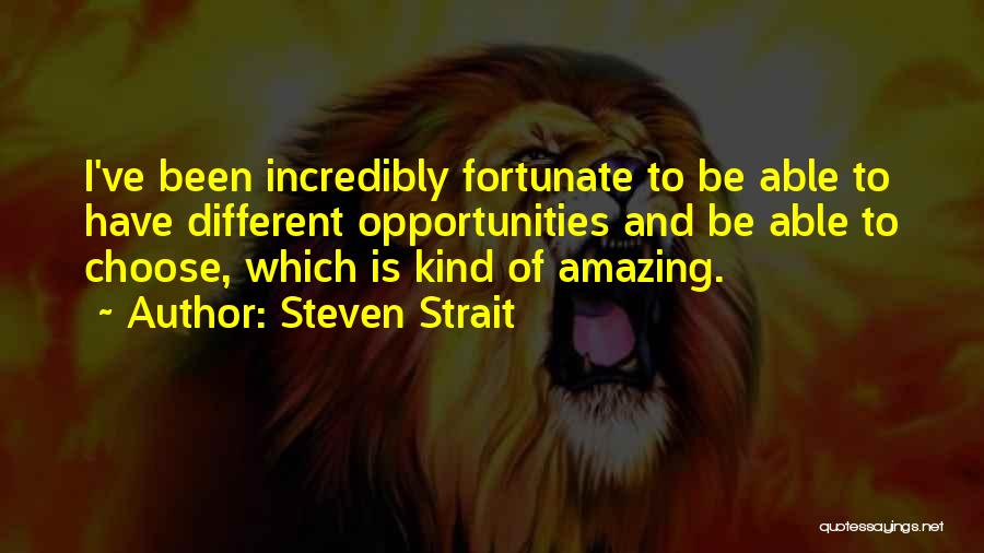 Incredibly Amazing Quotes By Steven Strait